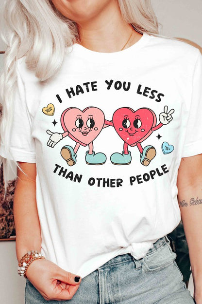 I HATE YOU LESS THAN OTHER PEOPLE Graphic T-Shirt