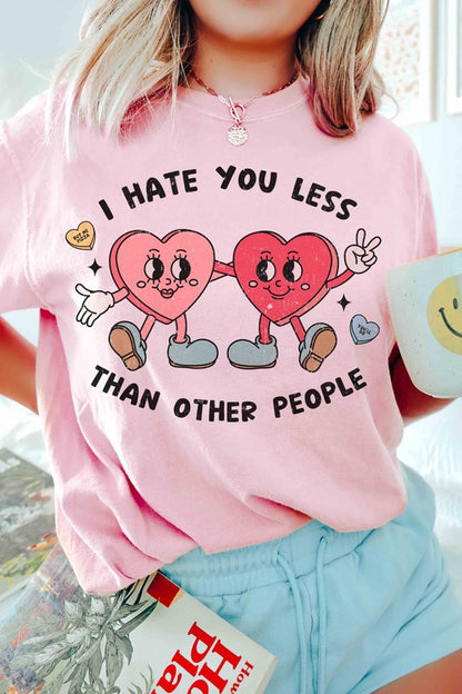 I HATE YOU LESS THAN OTHER PEOPLE Graphic T-Shirt