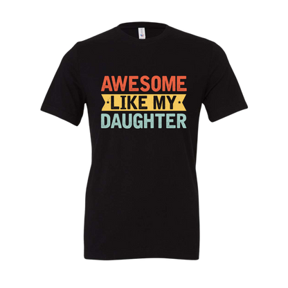 Awesome Like My Daughter Tee