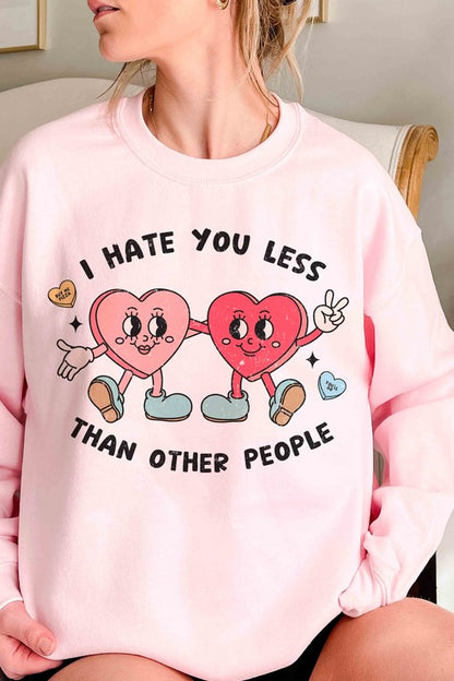 I HATE YOU LESS THAN OTHER PEOPLE Graphic Crewneck